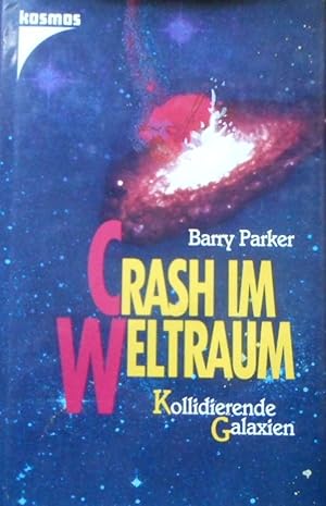 Crash im Weltraum : kollidierende Galaxien. Barry Parker. [Aus dem Engl. übers. von William Collins]