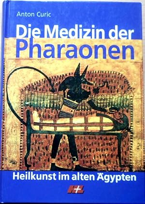 Die Medizin der Pharaonen. Heilkunst im alten Ägypten