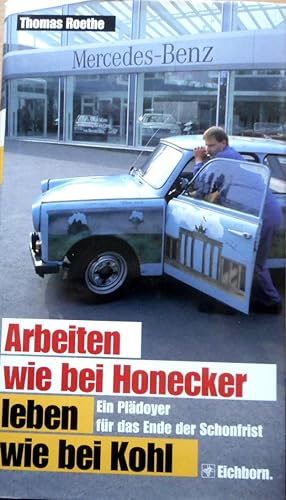 Arbeiten wie bei Honecker, leben wie bei Kohl : ein Plädoyer für das Ende der Schonzeit.