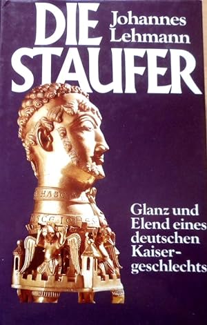 Die Staufer : Glanz u. Elend e. dt. Kaisergeschlechts.