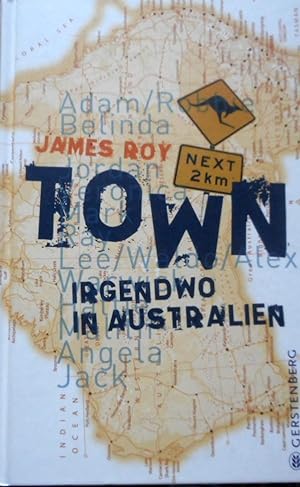 Town : irgendwo in Australien. James Roy. Aus dem austral. Engl. von Stefanie Schaeffler