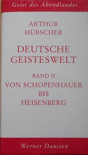 Deutsche Geisteswelt. Band II. Von Schopenhauer bis Heisenberg Geist des Abendlandes