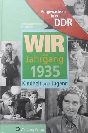 Wir vom Jahrgang 1935 : Kindheit und Jugend. Angela Weber-Hohlfeldt ; Erika Mösken / Aufgewachsen...