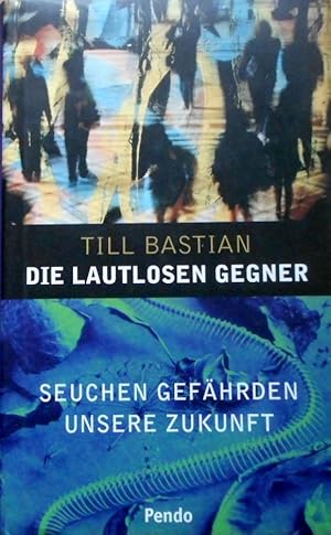 Die lautlosen Gegner : Seuchen gefährden unsere Zukunft.