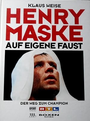 Henry Maske - auf eigene Faust : der Weg zum Champion. [RTL Television ; Boxen Extra]. Klaus Weis...