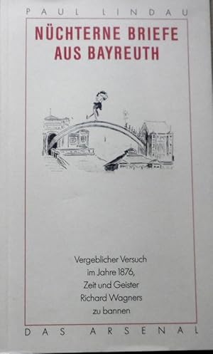 Nüchterne Briefe aus Bayreuth : vergeblicher Versuch im Jahre 1876 Zeit und Geister Richard Wagne...