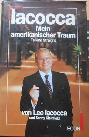 Iacocca - mein amerikanischer Traum = Talking straight. von Lee Iacocca u. Sonny Kleinfield. [Übe...