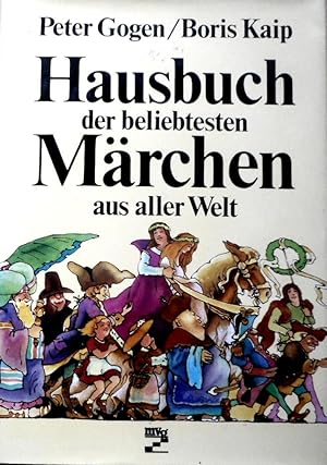 Hausbuch der beliebtesten Märchen aus aller Welt. Peter Gogen ; Boris Kaip