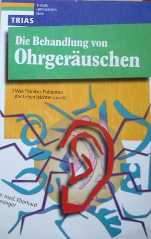 Die Behandlung von Ohrgeräuschen : was Tinnitus-Patienten das Leben leichter macht. [Textzeichn.:...