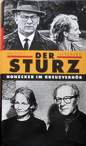Der Sturz : Erich Honecker im Kreuzverhör. Reinhold Andert ; Wolfgang Herzberg