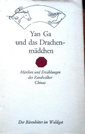 Yan Ga und das Drachenmädchen : Märchen u. Erzählungen d. Randvölker Chinas. ausgew. u. übers. vo...