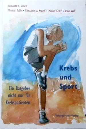 Krebs und Sport : ein Ratgeber nicht nur für Krebspatienten. Fernando C. Dimeo .