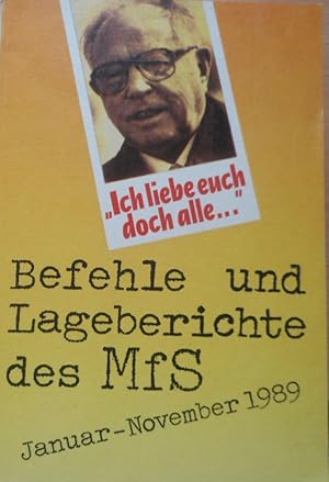 Ich liebe euch doch alle! : Befehle und Lageberichte des MfS, Januar - November 1989. hrsg. von A...