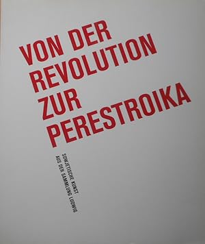 Von der Revolution zur Perestroika : sowjetische Kunst aus der Sammlung Ludwig. [Kunstmuseum Luze...