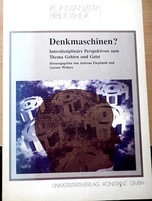 Denkmaschinen? : Interdisziplinäre Perspektiven zum Thema Gehirn. hrsg. von Andreas Elepfandt und...