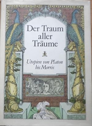 Der Traum aller Träume : Utopien von Platon bis Morris. [hrsg. u. mit e. Vorw. von Joachim Walther]