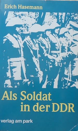 Soldat der DDR : Erinnerungen aus über dreissigjähriger Dienstzeit in den bewaffneten Organen der...