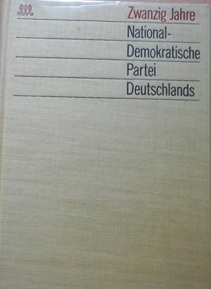 Zwanzig Jahre National-Demokratische Partei Deutschlands. Herausgegeben vom Hauptausschuß der Nat...