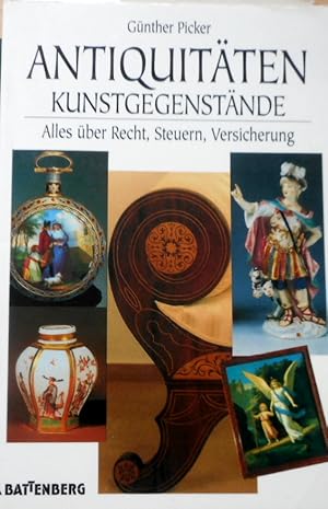 Antiquitäten, Kunstgegenstände : alles über Recht, Steuern, Versicherung. von