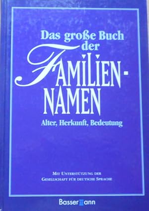 Das große Buch der Familien-Namen : Alter, Herkunft, Bedeutung. Horst Naumann