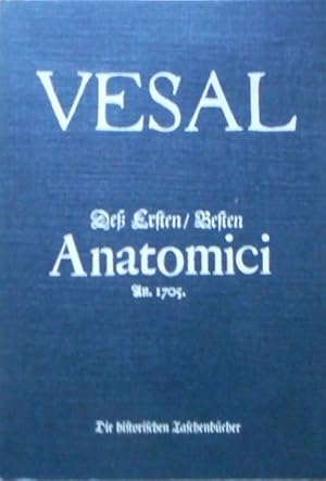 Anatomici. [Zergliederung des menschlichen Körpers] ; Andreae Vesalii Bruxellensis des ersten, be...