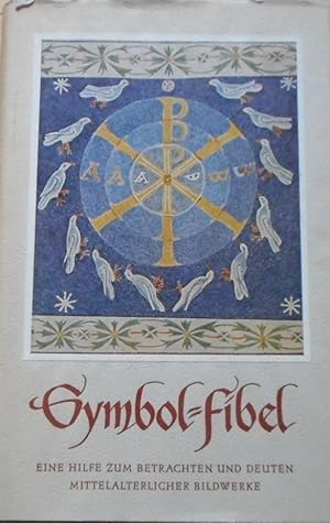 Symbol-Fibel. Eine Hilfe zum Betrachten und Deuten mittelalterlicher Bildwerke.