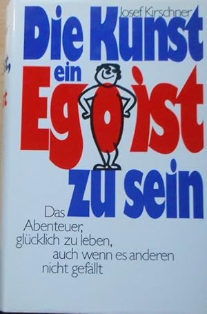 Die Kunst, ein Egoist zu sein.