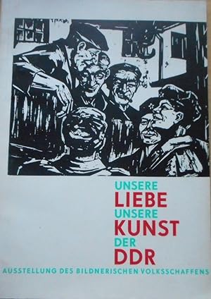 Unsere Liebe unsere Kunst der DDR. 12. Arbeiterfestspiele der Deutschen Demokratischen Republik; ...
