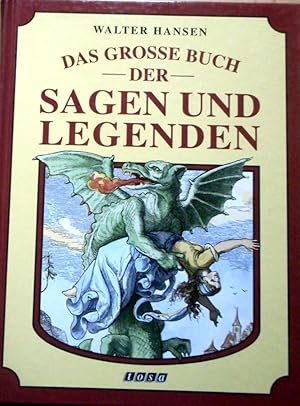 Das grosse Buch der Sagen und Legenden : aus deutschen Volksbüchern. Walter Hansen. Hrsg. und bea...
