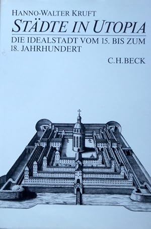 Städte in Utopia : die Idealstadt vom 15. bis zum 18. Jahrhundert zwischen Staatsutopie und Wirkl...