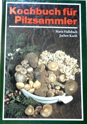 Kochbuch für Pilzsammler. Maria Hallebach ; Jochen Kurth