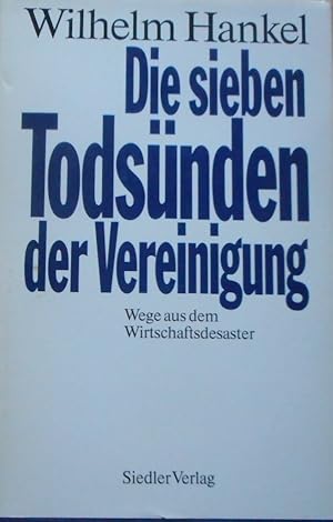 Die sieben Todsünden der Vereinigung : Wege aus dem Wirtschaftsdesaster.