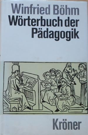 Wörterbuch der Pädagogik. Winfried Böhm. Begr. von Wilhelm Hehlmann / Kröners Taschenausgabe ; Bd...