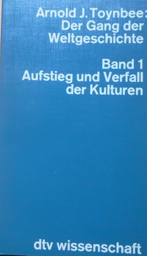 Der Gang der Weltgeschichte. Band 1 Aufstieg und Verfall der Kulturen Arnold J. Toynbee. Übers. v...