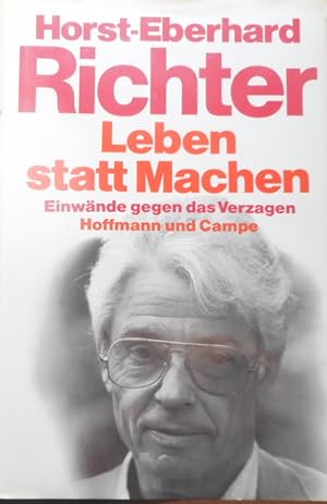 Leben statt machen : Einwände gegen d. Verzagen ; Aufsätze, Reden, Notizen zum "neuen Denken".