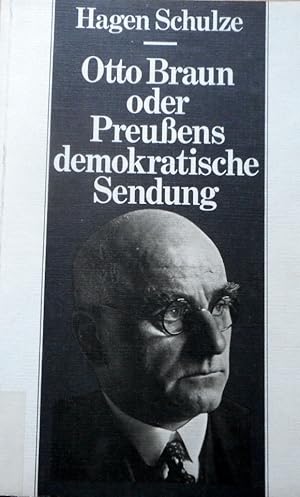 Otto Braun oder Preussens demokratische Sendung : e. Biogr. Eine Veröff. d. Stiftung Preuss. Kult...