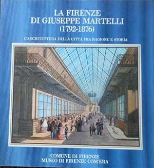 La Firenze di Giuseppe Martelli, 1792-1876. L'architettura della citta fra regione e storia. Most...