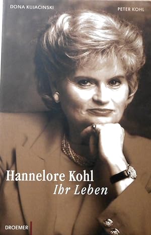 Hannelore Kohl : ihr Leben. Dona Kujacinski ; Peter Kohl