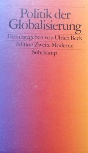 Politik der Globalisierung. hrsg. von Ulrich Beck. [Red.: Raimund Fellinger] / Edition zweite Mod...