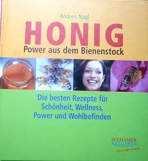 Honig : Power aus dem Bienenstock ; die besten Rezepte für Schönheit, Wellness, Power und Wohlbef...