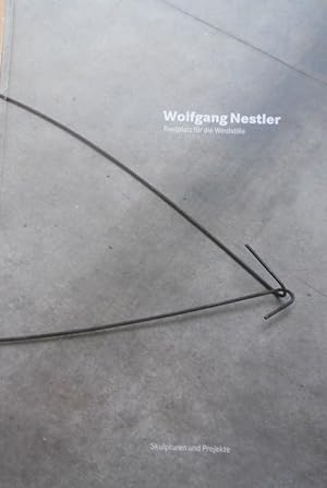 Wolfgang Nestler, Rastplatz für die Windstille : Skulpturen und Projekte ; Staatliche Galerie Mor...