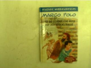 Marco Polo und die gefährliche Reise auf der Seidenstrasse,