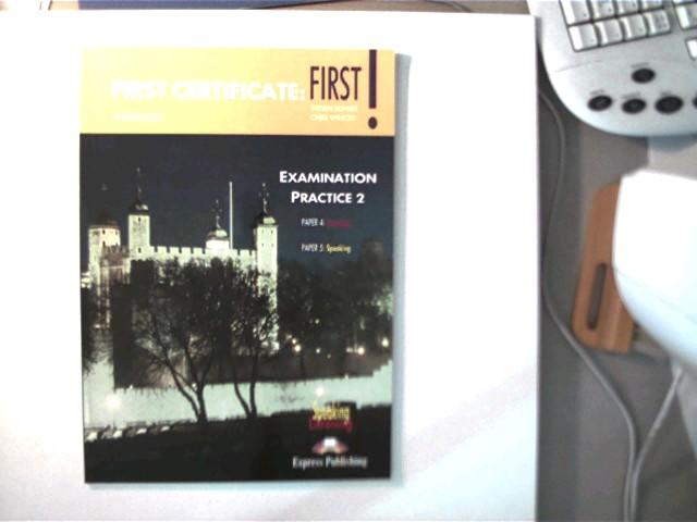 First Certificate:FIRST! - Listening/ Speaking, Student s Book, Examination Practice 2, - Bower, Steven und Chris Wilson