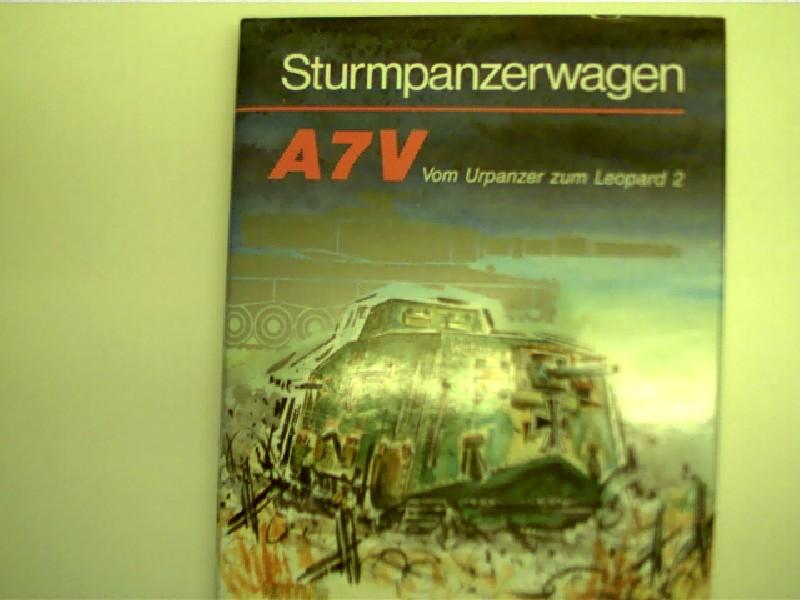 Sturmpanzerwagen A7V.: Vom Urpanzer zum Leopard 2. Ein Beitrag zur Militär- und Technikgeschichte