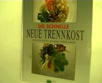 Die schnelle neue Trennkost, Problemlos kochen - gut essen - schlank bleiben, - Hirano-Curtet, Mirjam