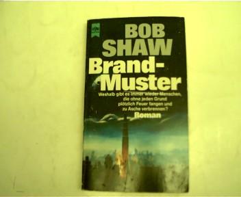Brandmuster, weshalb gibt es immer wieder Menschen, die ohne jeden Grund plötzlich Feuer fangen und zu Asche verbrennen?, - Shaw, Bob