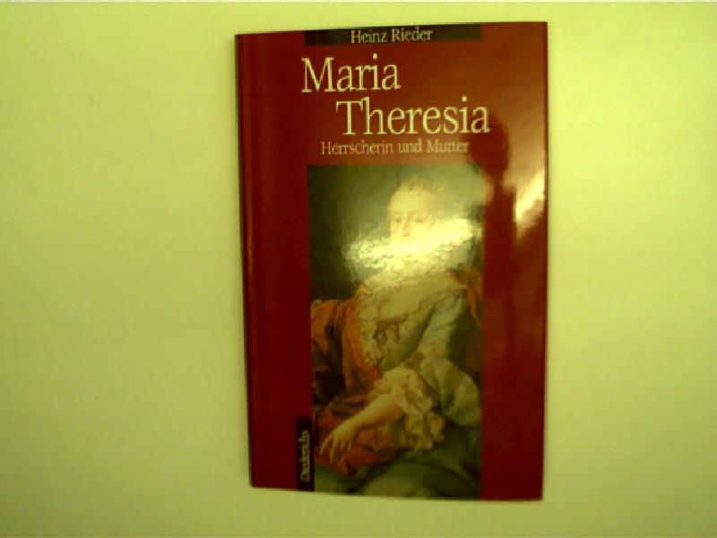 Maria Theresia - Herrscherin und Mutter, - Rieder, Heinz