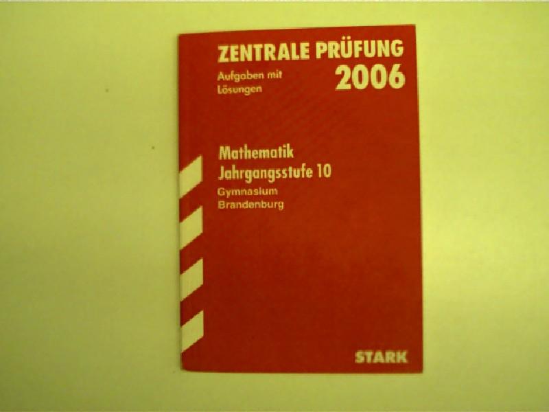 Zentrale Prüfung - Aufgaben mit Lösungen, Mathematik Jahrgangsstufe 10, 2006, - Autorenkollektiv