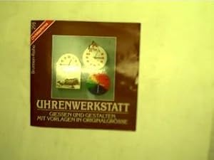 Uhrenwerkstatt : giessen und gestalten ; mit Vorlagen in Originalgrösse, Brunnen-Reihe 298,