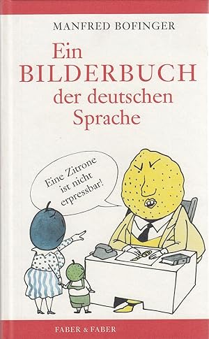 Ein Bilderbuch der deutschen Sprache. Leicht veränderte Neuausgabe von: Die Zitrone drückt sich g...